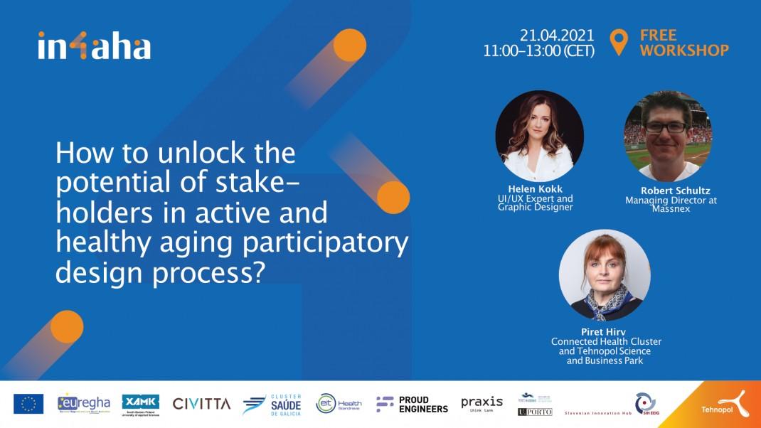 Invitation to the IN-4-AHA workshop: How to unlock the potential of stakeholders in active and healthy aging participatory design process?, 21. 04. 2021 at 13:00