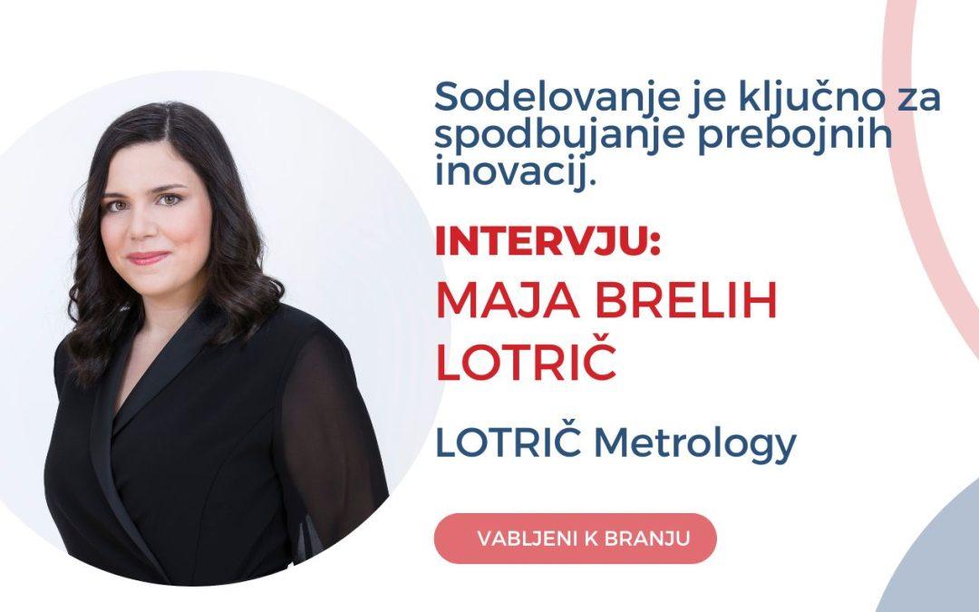 Intervju z Majo Brelih Lotrič, ki je letos postala direktorica podjetja LOTRIČ Meroslovje. O tem, kaj so temelji uspeha njihove družinske poslovne zgodbe.